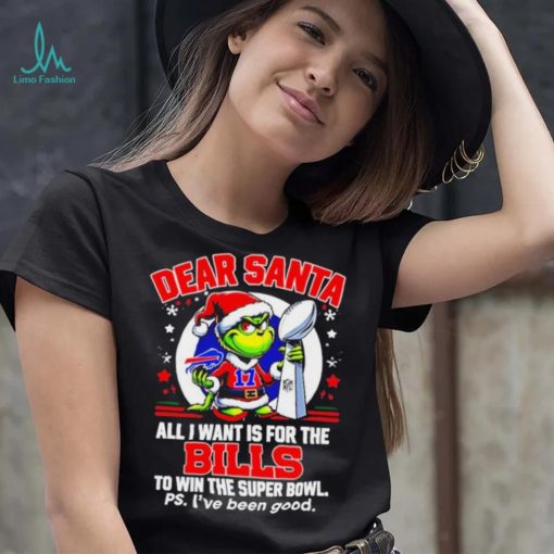 Dear Santa Grinch I Want Is For The Buffalo Bills To Win The Super Bowl Christmas Shirt