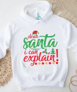 Dear Santa I can explain Christmas shirt
