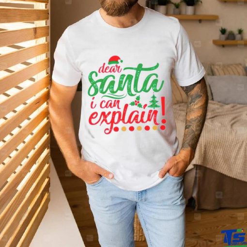 Dear Santa I can explain Christmas shirt