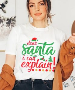 Dear Santa I can explain Christmas shirt