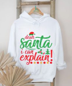 Dear Santa I can explain Christmas shirt