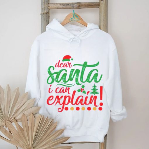 Dear Santa I can explain Christmas shirt