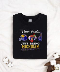 Dear Santa just bring Michigan Wolverines on top Christmas shirt