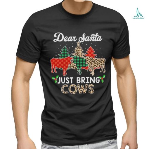 Dear Santa just bring cows Christmas shirt
