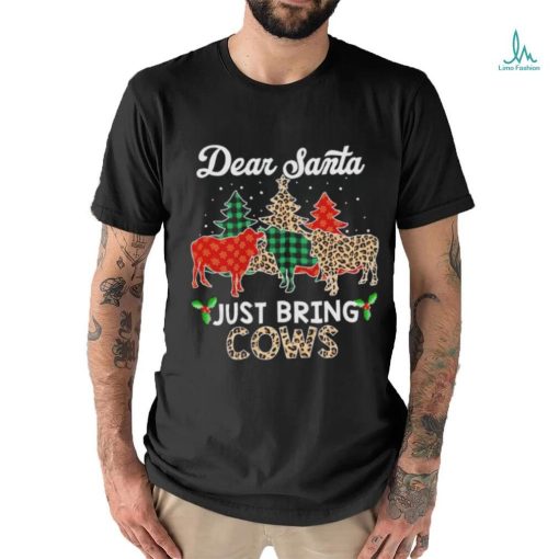 Dear Santa just bring cows Christmas shirt