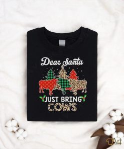 Dear Santa just bring cows Christmas shirt