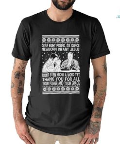 Dear eight pound six ounce newborn infant Jesus Ugly Christmas shirt