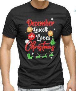 December Queen Who Loves Christmas Shirt