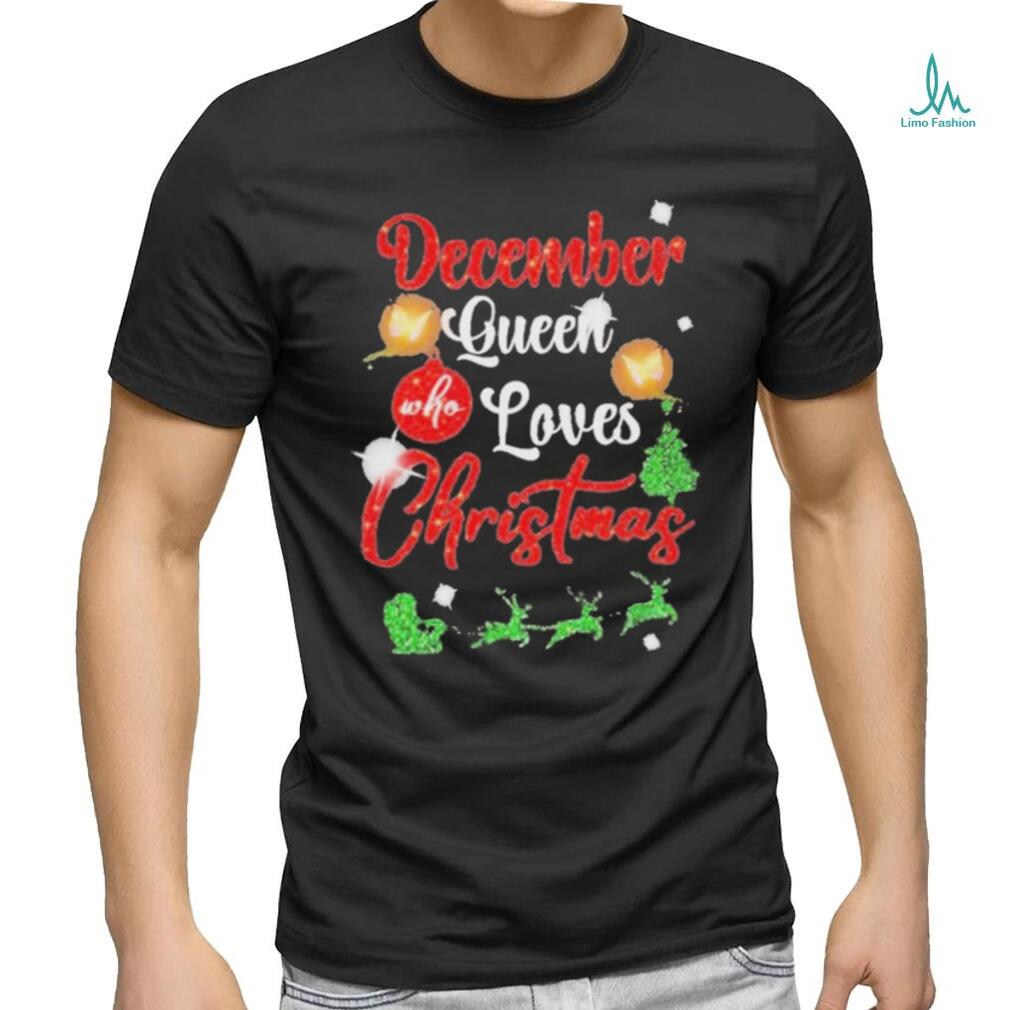 December Queen Who Loves Christmas Shirt December Queen Who Loves Christmas Shirt
