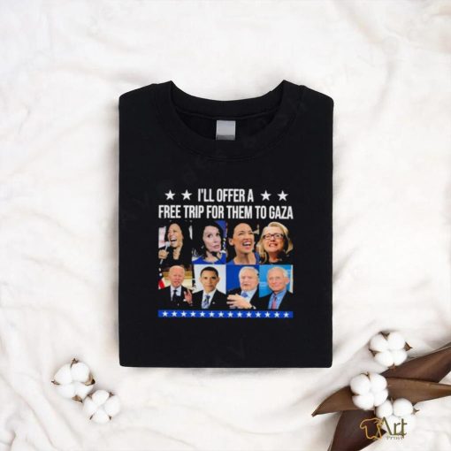 Democratic Socialists I’ll Offer A Free Trip For Them To Gaza Shirt
