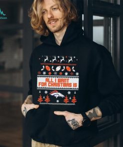 Denver Broncos All I Want For Christmas Is Ugly Christmas Shirt