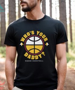 Denver Nuggets Who's Your Daddy T Shirt