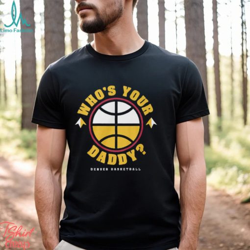 Denver Nuggets Who’s Your Daddy T Shirt