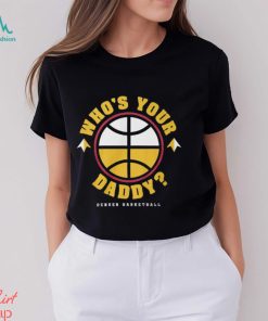 Denver Nuggets Who's Your Daddy T Shirt