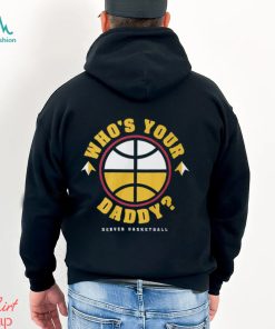 Denver Nuggets Who's Your Daddy T Shirt