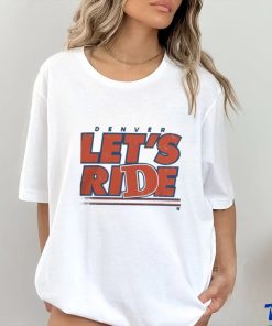 Design Denver Let’S Ride Shirt