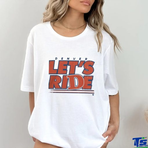 Design Denver Let’S Ride Shirt