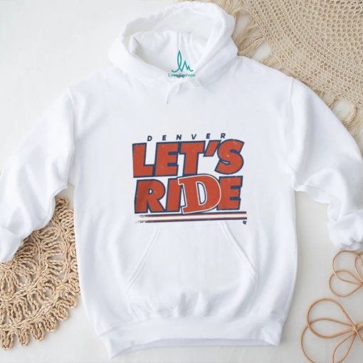 Design Denver Let’S Ride Shirt