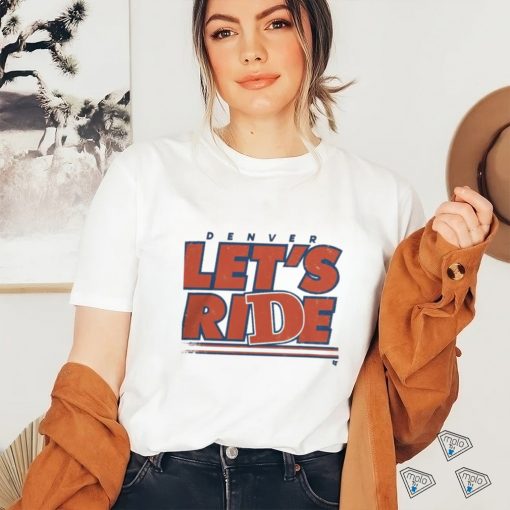 Design Denver Let’S Ride Shirt