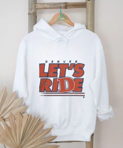 Design Denver Let’S Ride Shirt