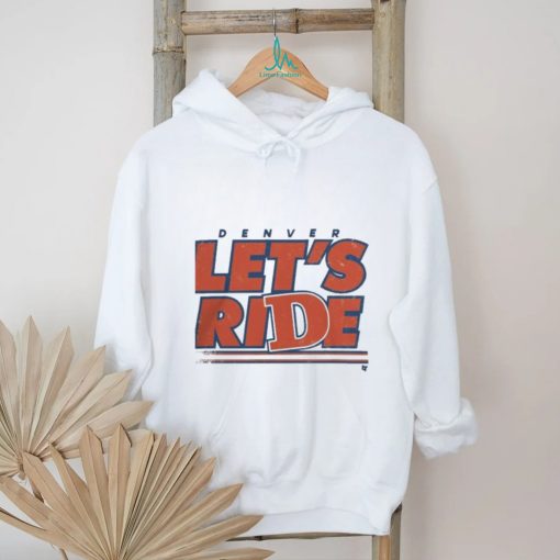 Design Denver Let’S Ride Shirt