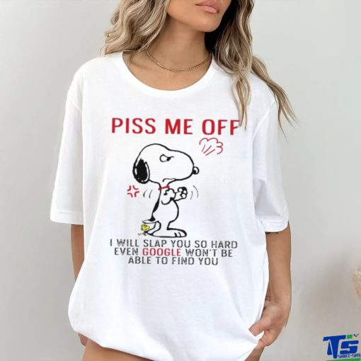 Design Snoopy and Woodstock piss me off I will slap you so hand evan google won’t be able to find you shirt