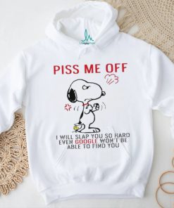 Design Snoopy and Woodstock piss me off I will slap you so hand evan google won’t be able to find you shirt