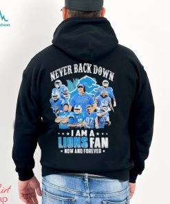 Detroit Lions Never Back Down I Am A Lions Fan Now And Forever Signatures Shirt