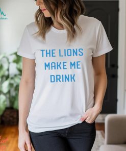 Detroit Shirt Company Merch Lions Make Me Drink T Shirt Detroit Lions Shirt