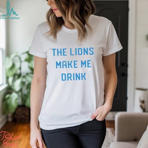 Detroit Shirt Company Merch Lions Make Me Drink T Shirt Detroit Lions Shirt