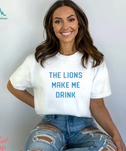 Detroit Shirt Company Merch Lions Make Me Drink T Shirt Detroit Lions Shirt