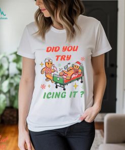 Did You Try Icing It NICU Nurse Shirt