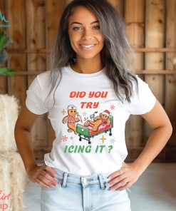 Did You Try Icing It NICU Nurse Shirt
