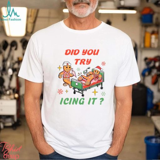 Did You Try Icing It NICU Nurse Shirt