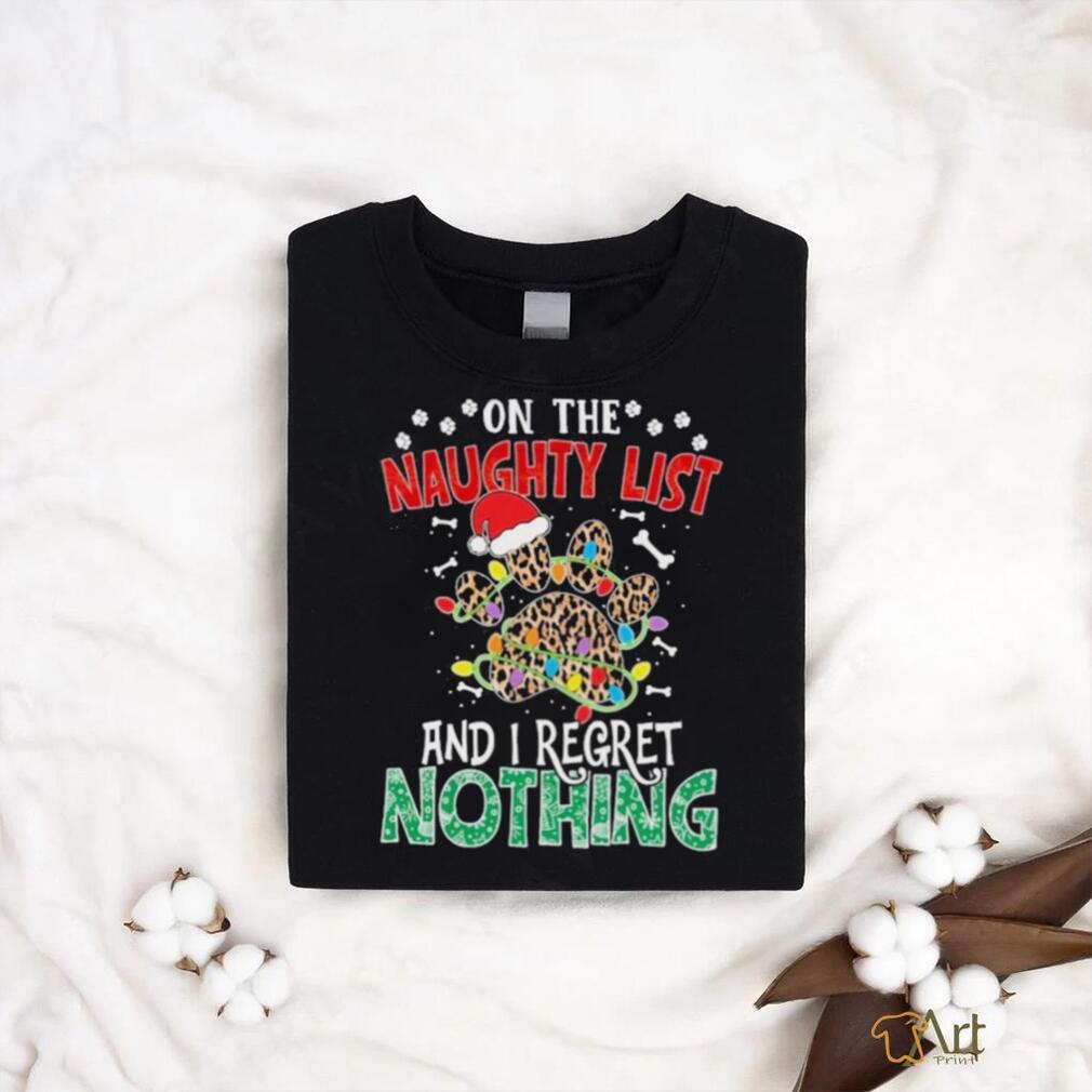 Dog paws hat santa on the naughty list and I regret nothing christmas shirt Dog paws hat santa on the naughty list and I regret nothing christmas shirt