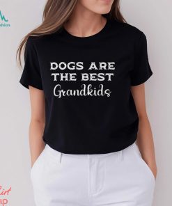 Dogs Are The Best Grandkids Shirt