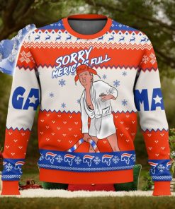 Donald Trump Sorry Merica’s Full Sweater All Over Printed Ugly Christmas Sweater 2023 Christmas Gift Ideas Holiday Gift