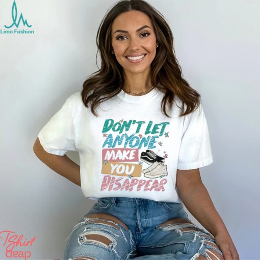 Don’t Let Anyone Make You Disappear Shirt, Trendy LGBT Shirt
