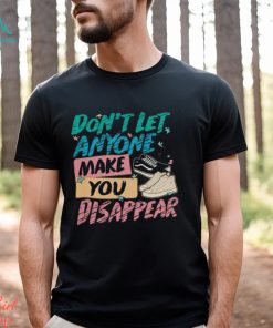 Don’t Let Anyone Make You Disappear Shirt, Trendy LGBT T Shirt