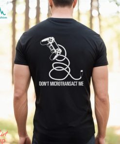 Don’t Microtransact Me Shirt