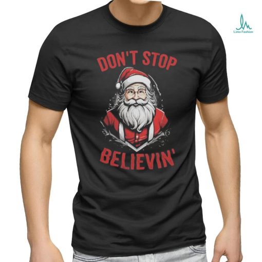 Don’t Stop Believin’ Santa Claus Christmas 2023 T shirt