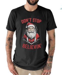 Don’t Stop Believin’ Santa Claus Christmas 2023 T shirt