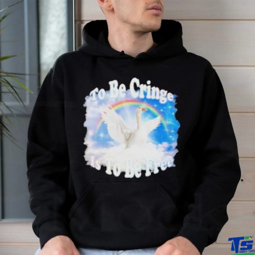 Duck Goose To Be Cringe Is To Be Free shirt