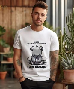Due to Unfortunate Circumstances I Am Awake Shirt
