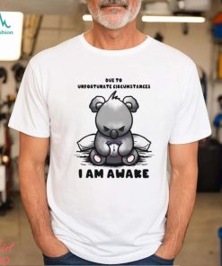 Due to Unfortunate Circumstances I Am Awake Shirt