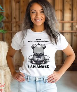 Due to Unfortunate Circumstances I Am Awake Shirt