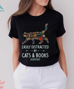 Easily Distracted By Cats And Books Shirt