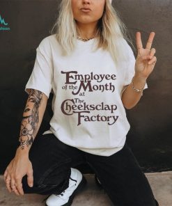 Employee Of The Month At The Cheeksclap Factory Shirt