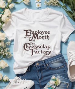 Employee Of The Month At The Cheeksclap Factory Shirt