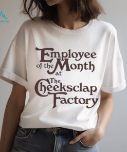 Employee Of The Month At The Cheeksclap Factory Shirt